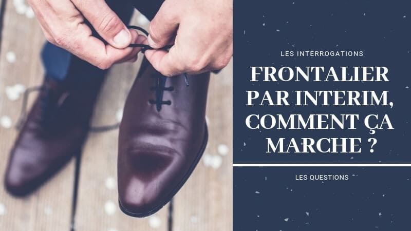 Frontalier par intérim, comment ça marche&nbsp;?